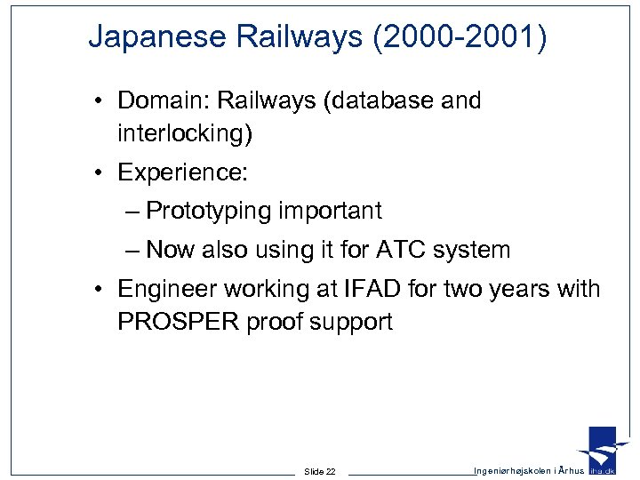 Japanese Railways (2000 -2001) • Domain: Railways (database and interlocking) • Experience: – Prototyping