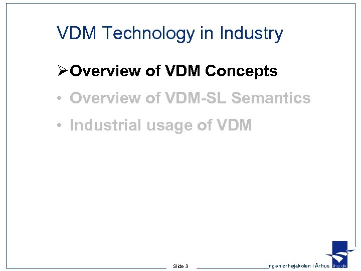 VDM Technology in Industry Ø Overview of VDM Concepts • Overview of VDM-SL Semantics