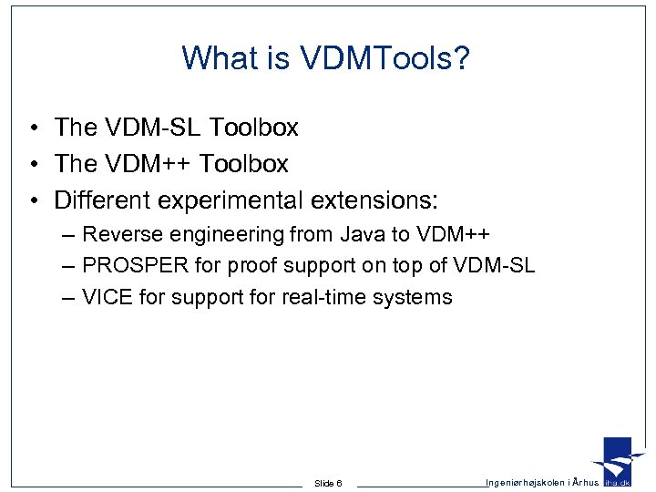 What is VDMTools? • The VDM-SL Toolbox • The VDM++ Toolbox • Different experimental