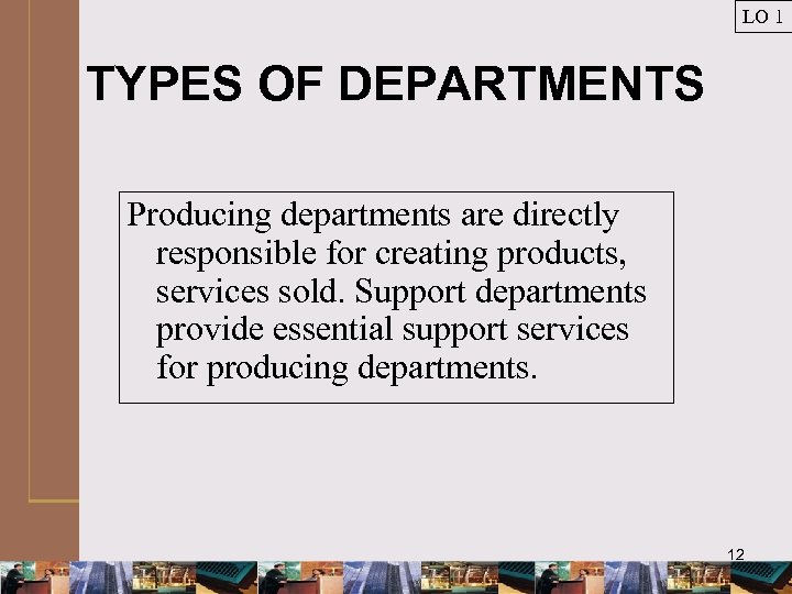 LO 1 TYPES OF DEPARTMENTS Producing departments are directly responsible for creating products, services