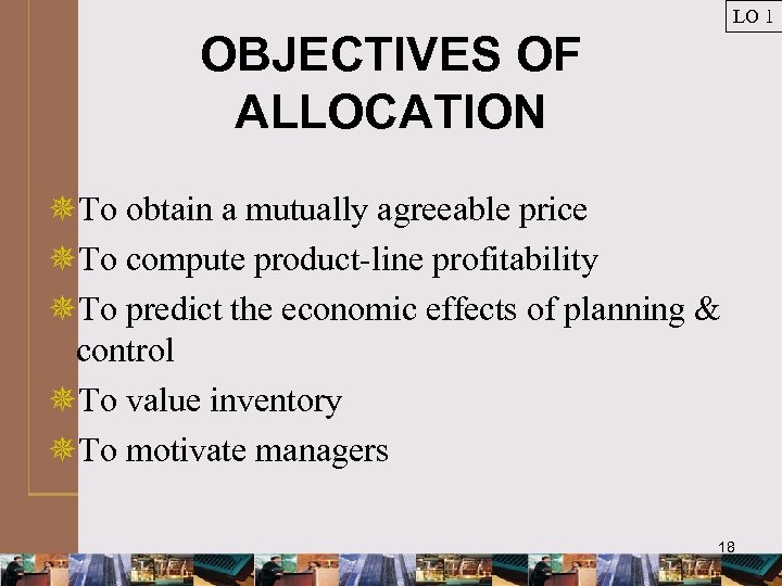 LO 1 OBJECTIVES OF ALLOCATION ¯To obtain a mutually agreeable price ¯To compute product-line