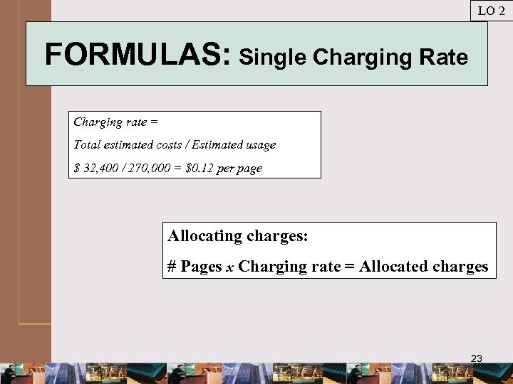 LO 2 FORMULAS: Single Charging Rate Charging rate = Total estimated costs / Estimated