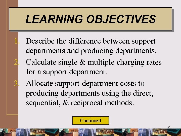 LEARNING OBJECTIVES 1. Describe the difference between support departments and producing departments. 2. Calculate