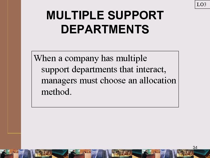 LO 3 MULTIPLE SUPPORT DEPARTMENTS When a company has multiple support departments that interact,