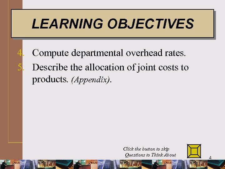 LEARNING OBJECTIVES 4. Compute departmental overhead rates. 5. Describe the allocation of joint costs