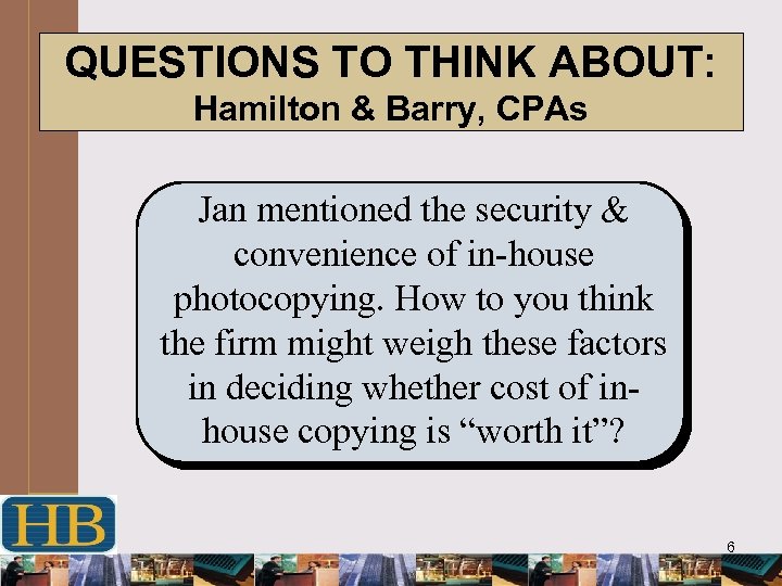 QUESTIONS TO THINK ABOUT: Hamilton & Barry, CPAs Jan mentioned the security & convenience
