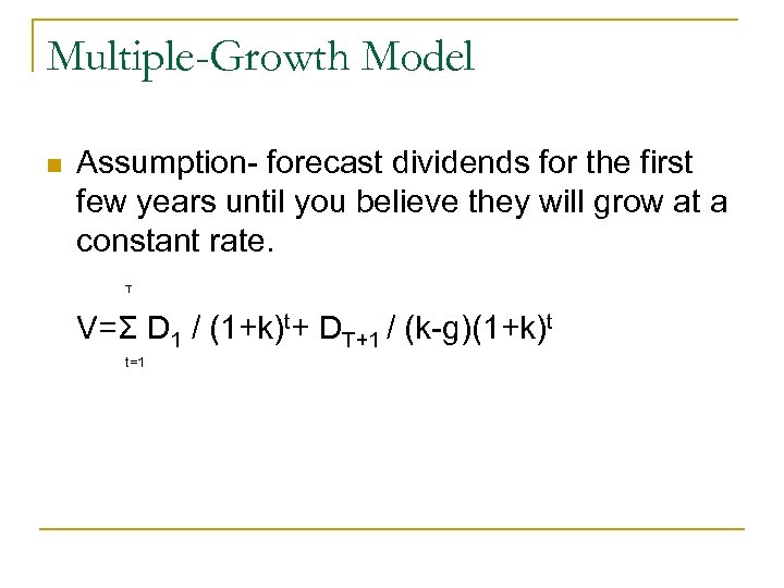Multiple-Growth Model n Assumption- forecast dividends for the first few years until you believe