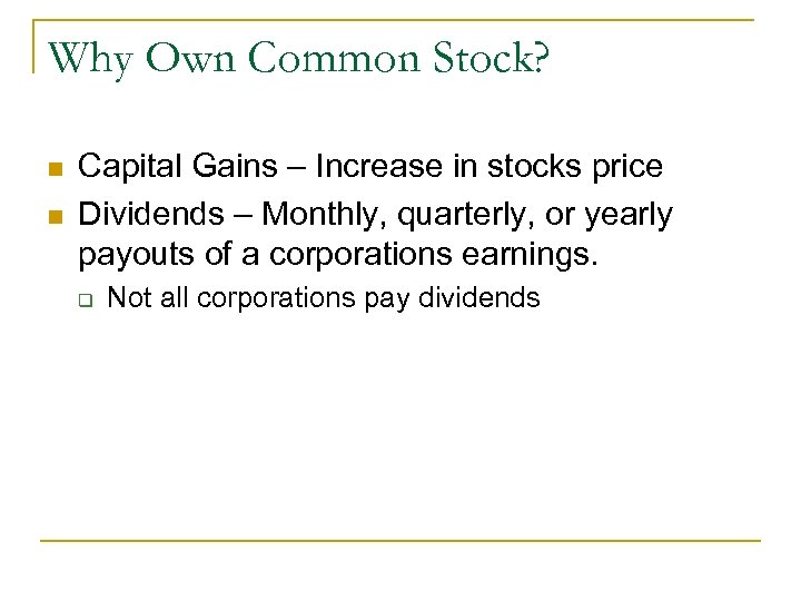 Why Own Common Stock? n n Capital Gains – Increase in stocks price Dividends