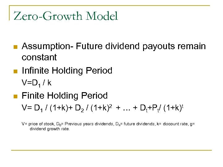 Zero-Growth Model n n Assumption- Future dividend payouts remain constant Infinite Holding Period V=D