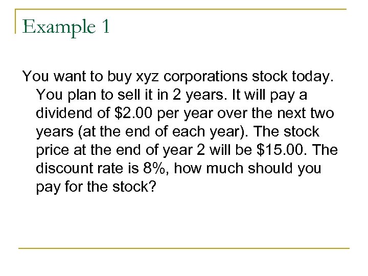 Example 1 You want to buy xyz corporations stock today. You plan to sell