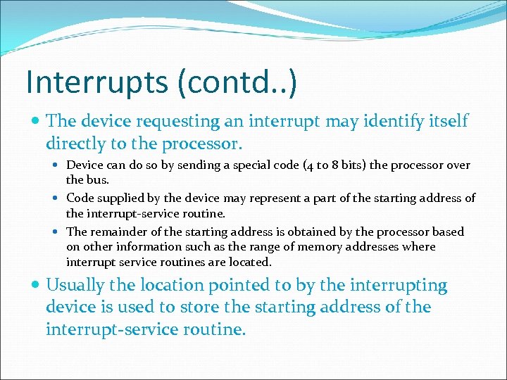 Interrupts (contd. . ) The device requesting an interrupt may identify itself directly to