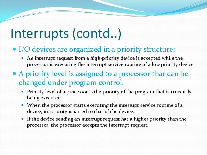 Interrupts (contd. . ) I/O devices are organized in a priority structure: An interrupt