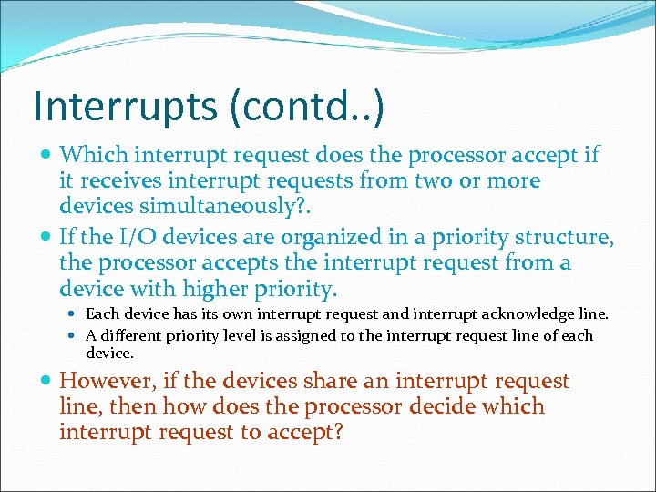 Interrupts (contd. . ) Which interrupt request does the processor accept if it receives