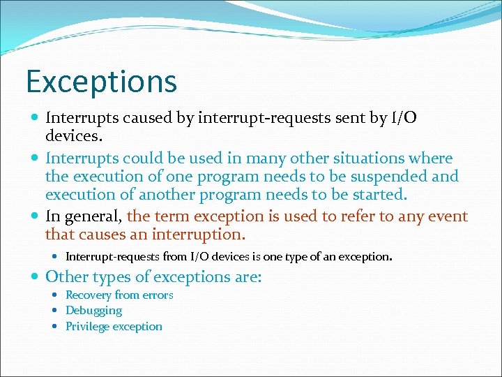 Exceptions Interrupts caused by interrupt-requests sent by I/O devices. Interrupts could be used in