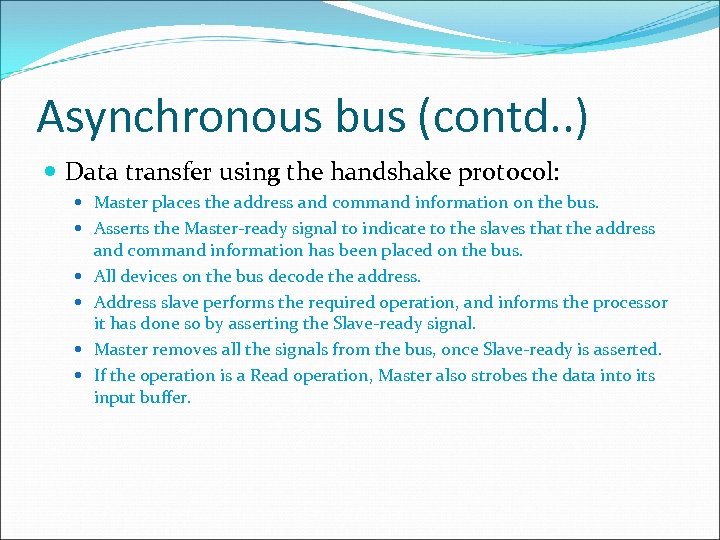 Asynchronous bus (contd. . ) Data transfer using the handshake protocol: Master places the