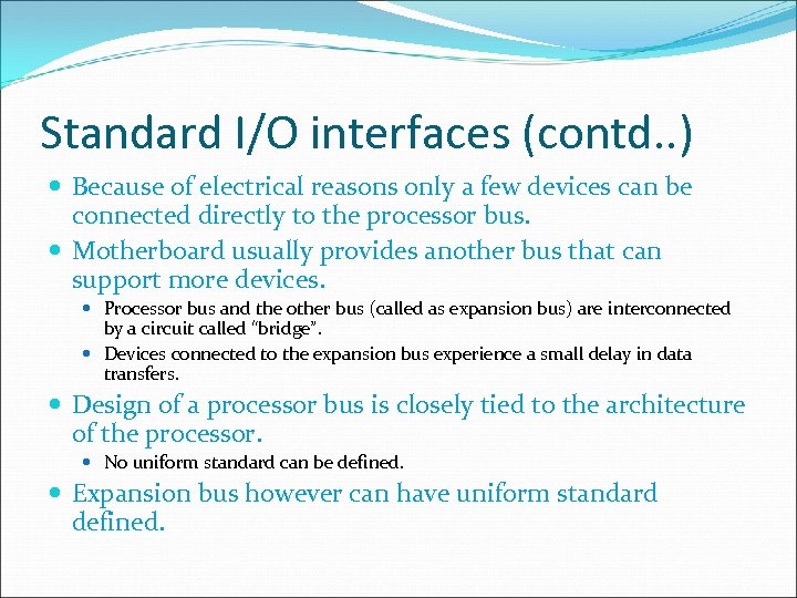 Standard I/O interfaces (contd. . ) Because of electrical reasons only a few devices