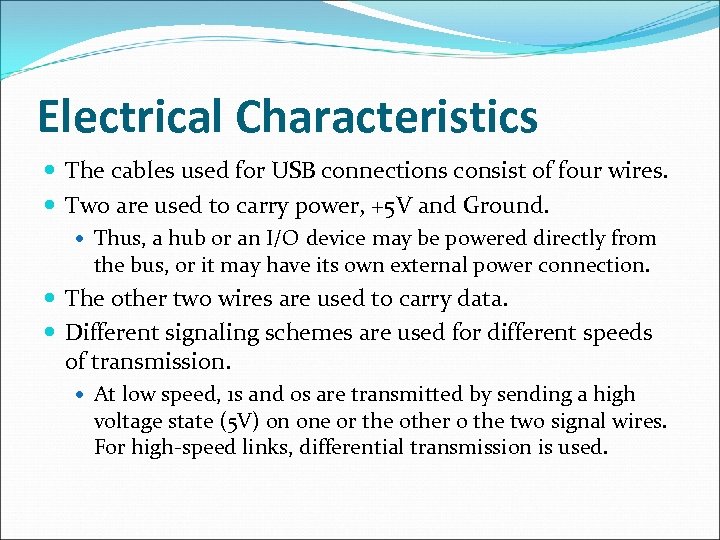 Electrical Characteristics The cables used for USB connections consist of four wires. Two are