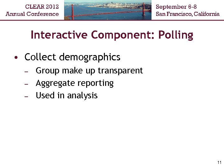 Interactive Component: Polling • Collect demographics – – – Group make up transparent Aggregate