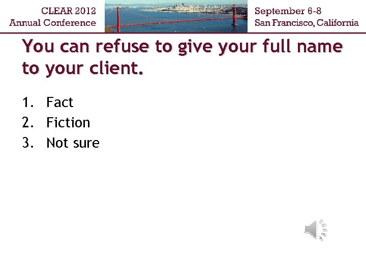 You can refuse to give your full name to your client. 1. Fact 2.