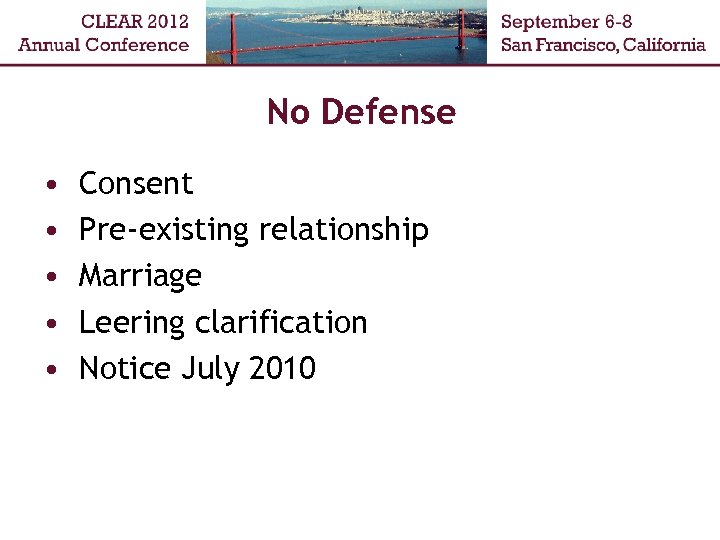 No Defense • • • Consent Pre-existing relationship Marriage Leering clarification Notice July 2010