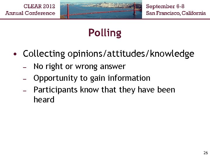 Polling • Collecting opinions/attitudes/knowledge – – – No right or wrong answer Opportunity to