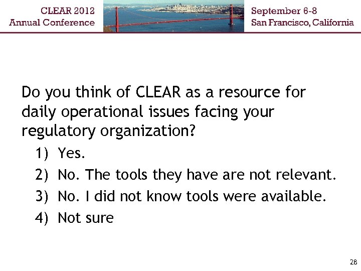 Do you think of CLEAR as a resource for daily operational issues facing your