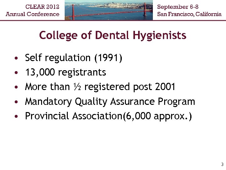 College of Dental Hygienists • • • Self regulation (1991) 13, 000 registrants More