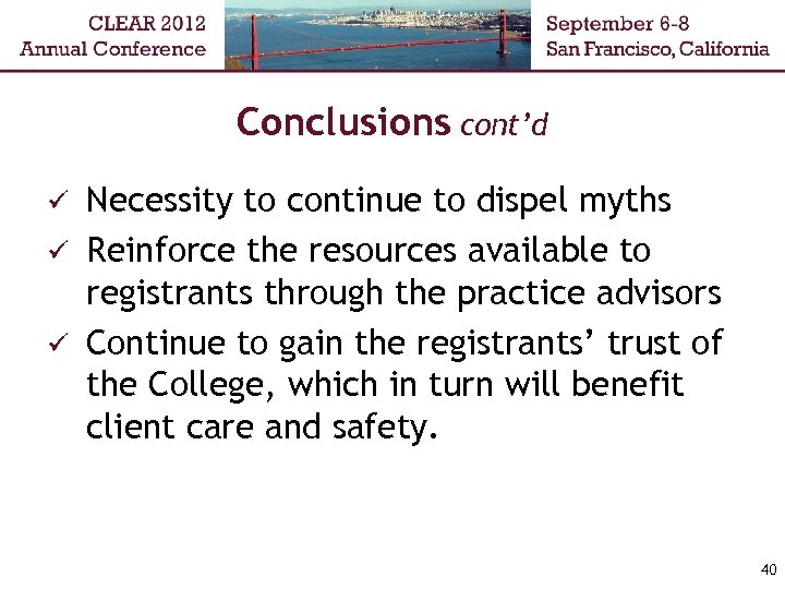 Conclusions cont’d Necessity to continue to dispel myths ü Reinforce the resources available to