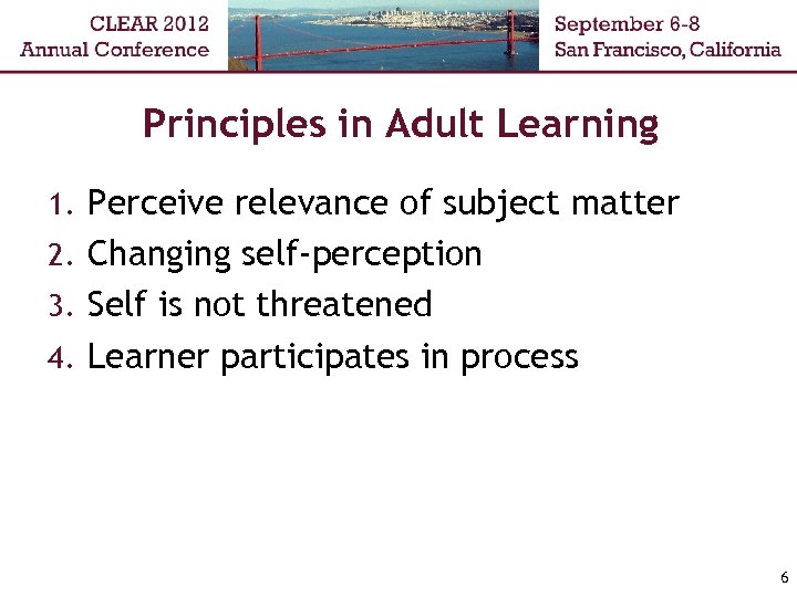 Principles in Adult Learning 1. Perceive relevance of subject matter 2. Changing self-perception 3.