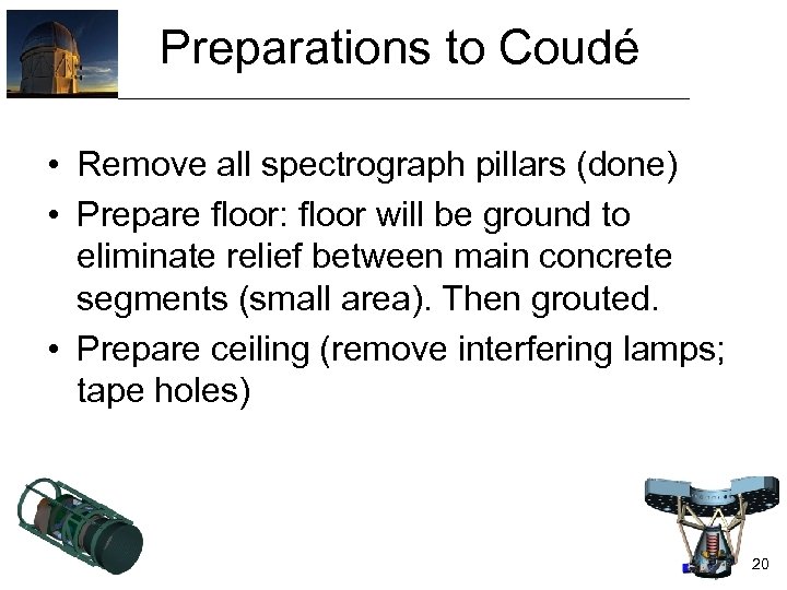 Preparations to Coudé • Remove all spectrograph pillars (done) • Prepare floor: floor will