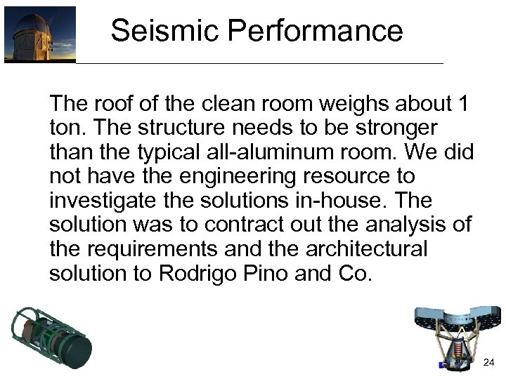 Seismic Performance The roof of the clean room weighs about 1 ton. The structure