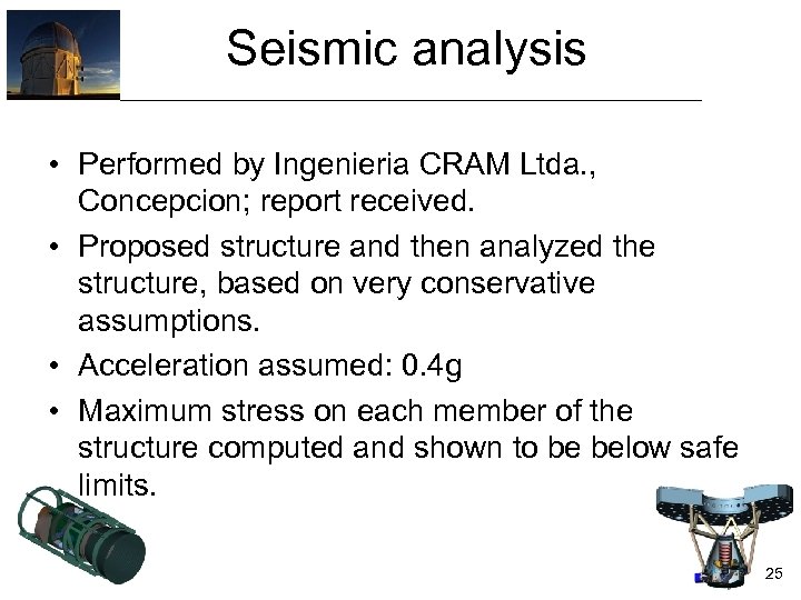 Seismic analysis • Performed by Ingenieria CRAM Ltda. , Concepcion; report received. • Proposed