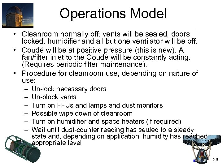 Operations Model • Cleanroom normally off: vents will be sealed, doors locked, humidifier and