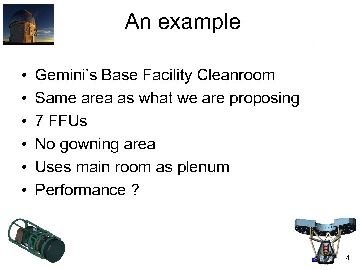 An example • • • Gemini’s Base Facility Cleanroom Same area as what we