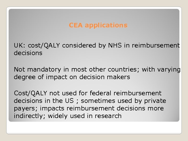 CEA applications UK: cost/QALY considered by NHS in reimbursement decisions Not mandatory in most