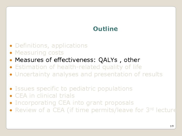 Outline Definitions, applications Measuring costs Measures of effectiveness: QALYs , other Estimation of health-related