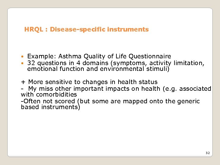 HRQL : Disease-specific instruments Example: Asthma Quality of Life Questionnaire 32 questions in 4