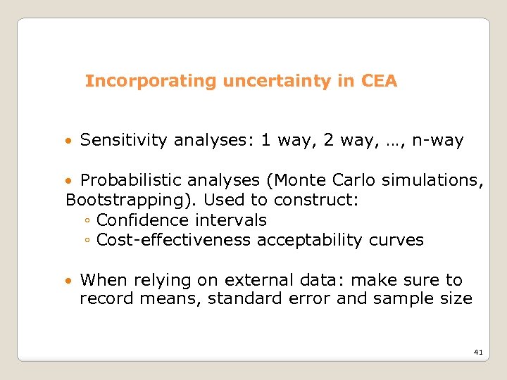 Incorporating uncertainty in CEA Sensitivity analyses: 1 way, 2 way, …, n-way Probabilistic analyses