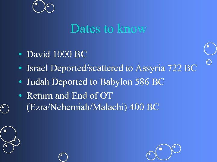 Dates to know • • David 1000 BC Israel Deported/scattered to Assyria 722 BC