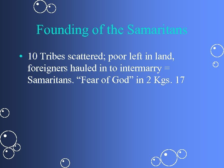 Founding of the Samaritans • 10 Tribes scattered; poor left in land, foreigners hauled