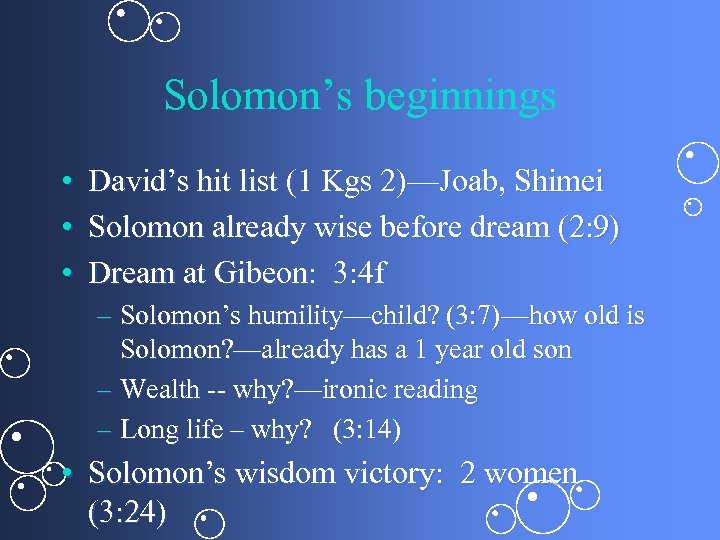 Solomon’s beginnings • David’s hit list (1 Kgs 2)—Joab, Shimei • Solomon already wise