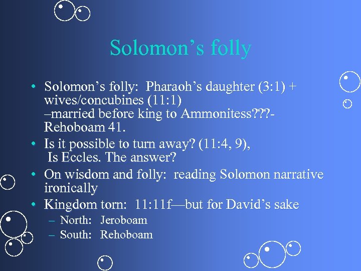 Solomon’s folly • Solomon’s folly: Pharaoh’s daughter (3: 1) + wives/concubines (11: 1) –married