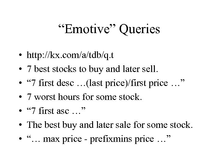 “Emotive” Queries • • http: //kx. com/a/tdb/q. t 7 best stocks to buy and