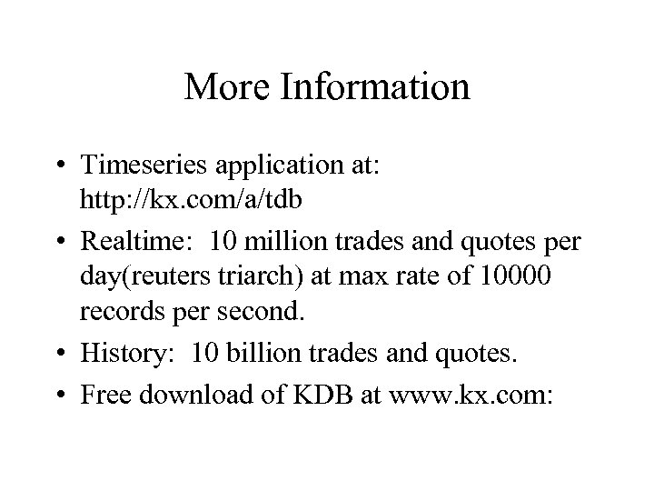 More Information • Timeseries application at: http: //kx. com/a/tdb • Realtime: 10 million trades