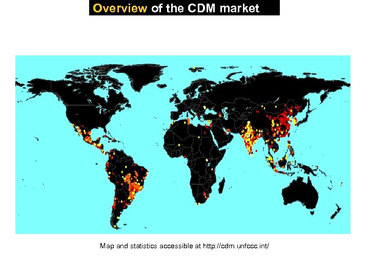 Overview of the CDM market Map and statistics accessible at http: //cdm. unfccc. int/