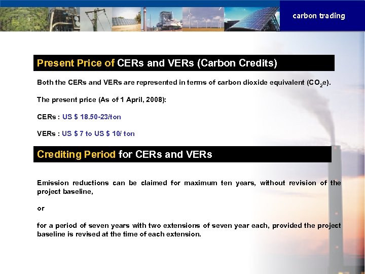 carbon trading Present Price of CERs and VERs (Carbon Credits) Both the CERs and
