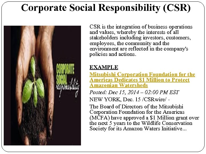 Corporate Social Responsibility (CSR) CSR is the integration of business operations and values, whereby