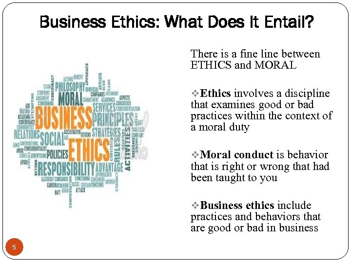 Business Ethics: What Does It Entail? There is a fine line between ETHICS and