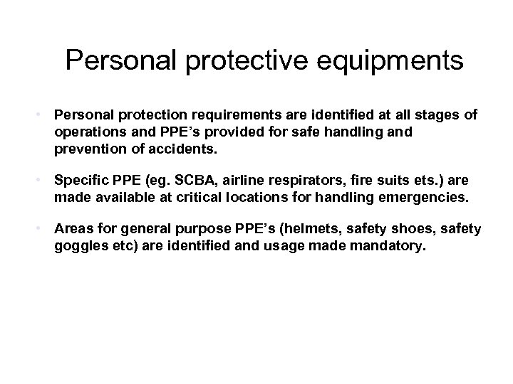 Personal protective equipments • Personal protection requirements are identified at all stages of operations