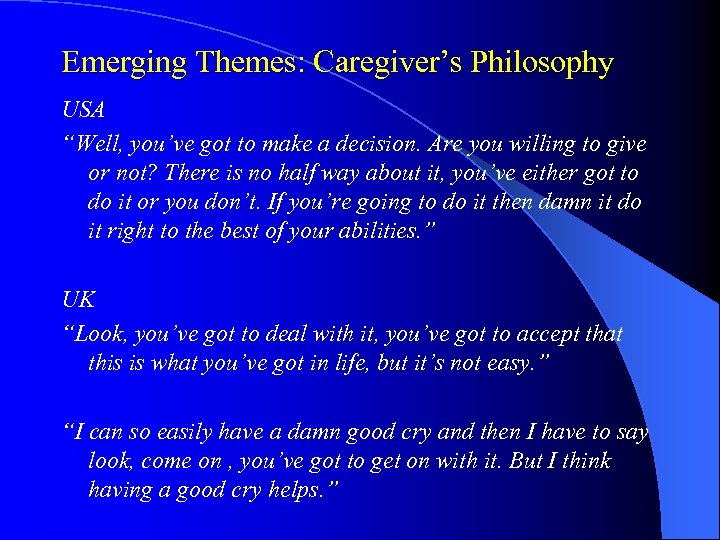 Emerging Themes: Caregiver’s Philosophy USA “Well, you’ve got to make a decision. Are you